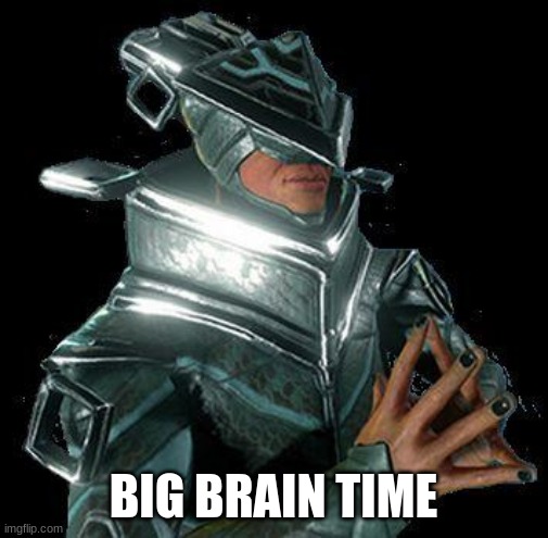 warframe baro ki teer | BIG BRAIN TIME | image tagged in warframe baro ki teer | made w/ Imgflip meme maker