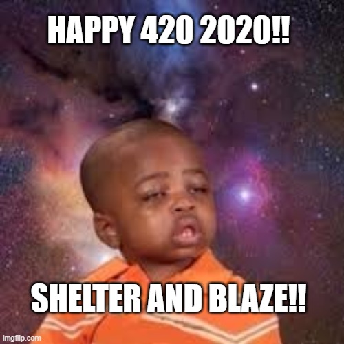 Happy 420 |  HAPPY 420 2020!! SHELTER AND BLAZE!! | image tagged in 420 | made w/ Imgflip meme maker