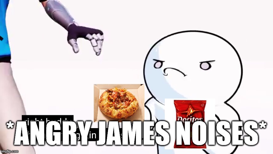 Thems are fightin words | *ANGRY JAMES NOISES* | image tagged in thems are fightin words | made w/ Imgflip meme maker