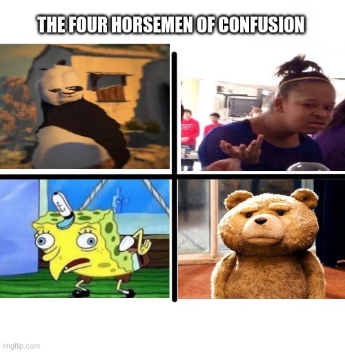 The four horsemen | THE FOUR HORSEMEN OF CONFUSION | image tagged in memes,blank starter pack | made w/ Imgflip meme maker