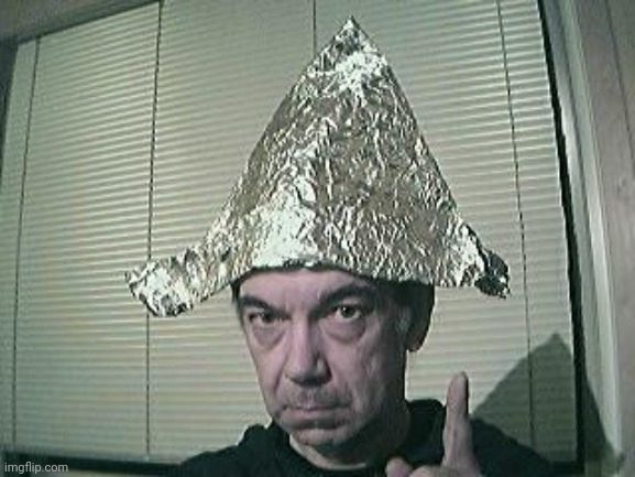 tin foil hat | image tagged in tin foil hat | made w/ Imgflip meme maker