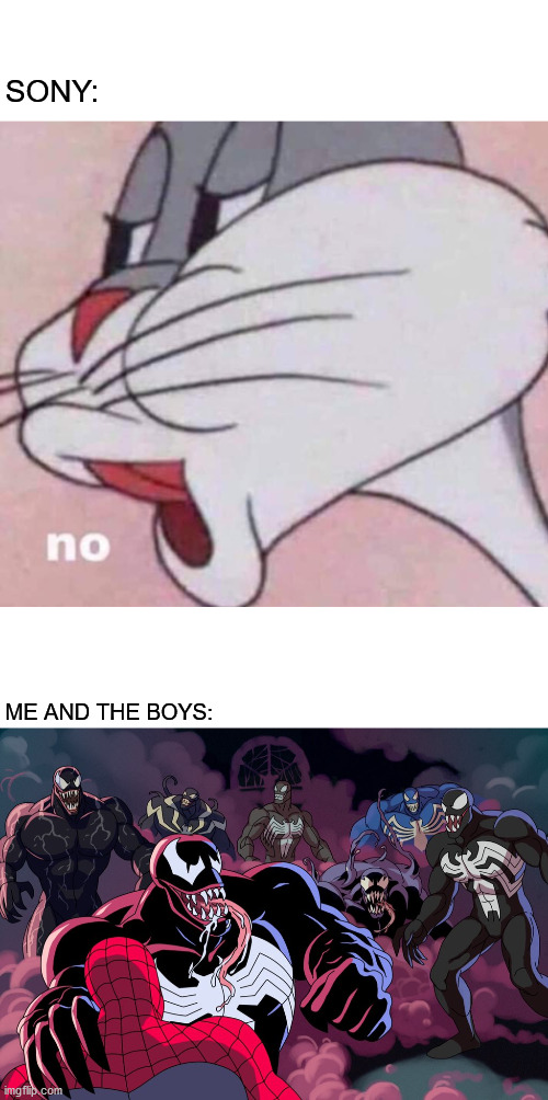 Are You Gonna Release The Venom 2 trailer? | SONY:; ME AND THE BOYS: | image tagged in memes,funny,me and the boys,sony,marvel,venom 2 | made w/ Imgflip meme maker