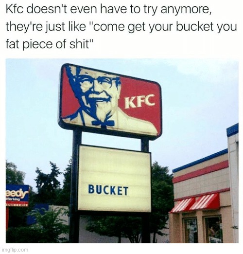 for real tho | image tagged in kfc,b u c k e t | made w/ Imgflip meme maker