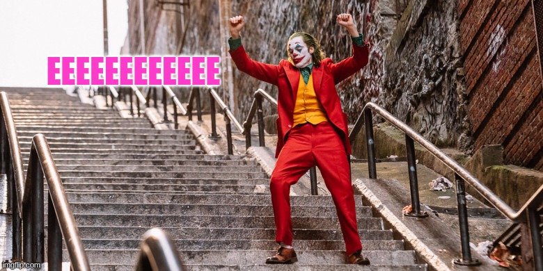 Joker Dance | EEEEEEEEEEEE | image tagged in joker dance | made w/ Imgflip meme maker