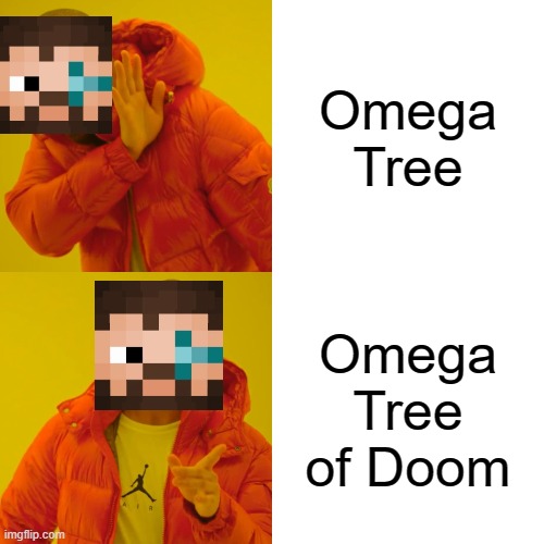 Drake Hotline Bling Meme | Omega Tree; Omega Tree of Doom | image tagged in memes,drake hotline bling | made w/ Imgflip meme maker