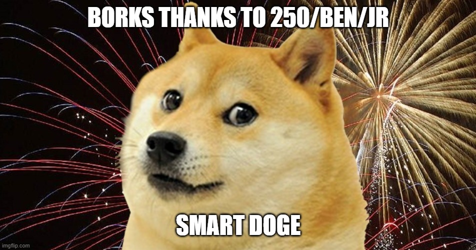 BORKS THANKS TO 250/BEN/JR; SMART DOGE | made w/ Imgflip meme maker