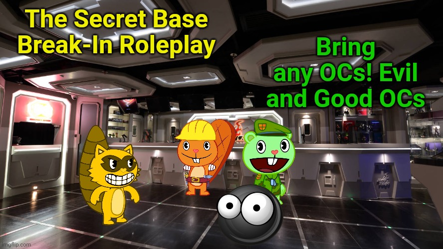 Oh no! The Break-In is starting to get crowded! | The Secret Base Break-In Roleplay; Bring any OCs! Evil and Good OCs | image tagged in happy tree friends,break in,action | made w/ Imgflip meme maker