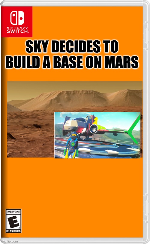 Yep boys we are building a base. | SKY DECIDES TO BUILD A BASE ON MARS | image tagged in nintendo switch,yeet,no man's sky | made w/ Imgflip meme maker