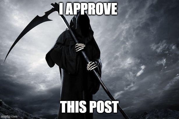Death | I APPROVE; THIS POST | image tagged in death | made w/ Imgflip meme maker
