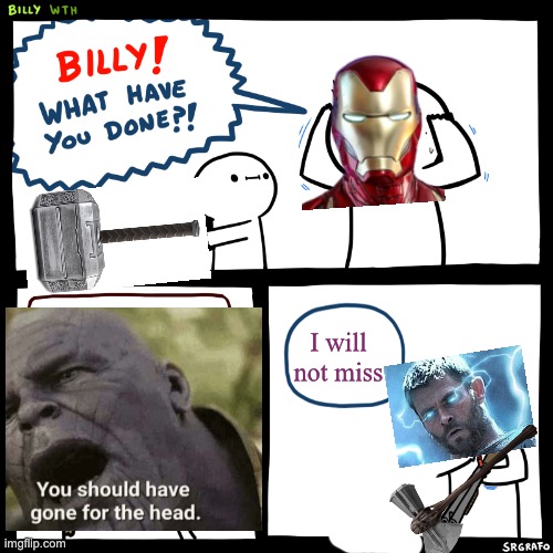 Billy, What Have You Done | I will not miss | image tagged in billy what have you done | made w/ Imgflip meme maker