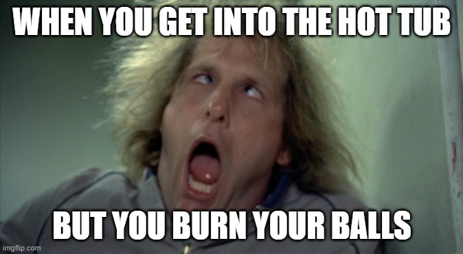 Scary Harry | WHEN YOU GET INTO THE HOT TUB; BUT YOU BURN YOUR BALLS | image tagged in memes,scary harry | made w/ Imgflip meme maker