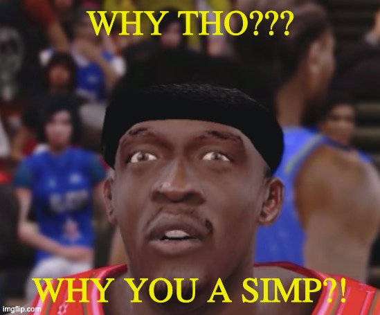 sphighcy PP | WHY THO??? WHY YOU A SIMP?! | image tagged in sphighcy pp | made w/ Imgflip meme maker