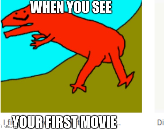 weucu | WHEN YOU SEE; YOUR FIRST MOVIE | image tagged in the most interesting man in the world | made w/ Imgflip meme maker