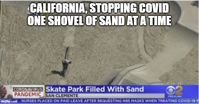 CALIFORNIA, STOPPING COVID ONE SHOVEL OF SAND AT A TIME | made w/ Imgflip meme maker