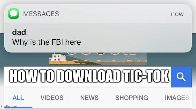 why is the FBI here? | HOW TO DOWNLOAD TIC-TOK | image tagged in why is the fbi here | made w/ Imgflip meme maker