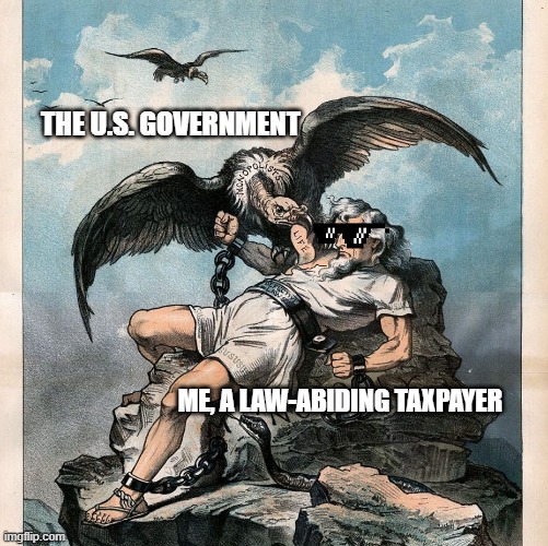 THE U.S. GOVERNMENT; ME, A LAW-ABIDING TAXPAYER | image tagged in repost | made w/ Imgflip meme maker