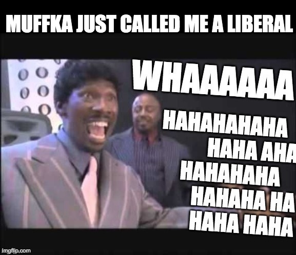 MUFFKA JUST CALLED ME A LIBERAL | made w/ Imgflip meme maker