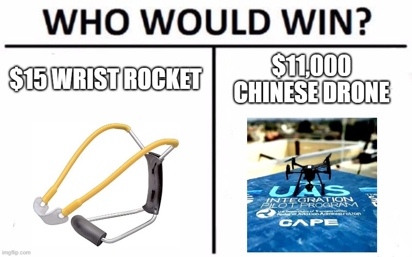 Who Would Win? Meme | $15 WRIST ROCKET $11,000 CHINESE DRONE | image tagged in memes,who would win | made w/ Imgflip meme maker