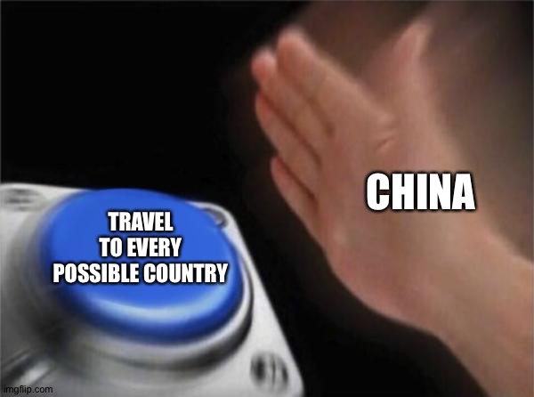 Blank Nut Button Meme | CHINA; TRAVEL TO EVERY POSSIBLE COUNTRY | image tagged in memes,blank nut button | made w/ Imgflip meme maker