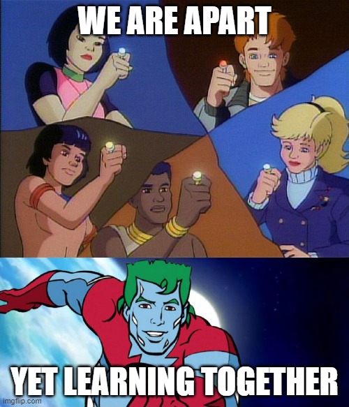 captain planet powers combined | WE ARE APART; YET LEARNING TOGETHER | image tagged in captain planet powers combined | made w/ Imgflip meme maker
