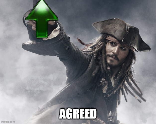 JACK SPARROW UPVOTE | AGREED | image tagged in jack sparrow upvote | made w/ Imgflip meme maker