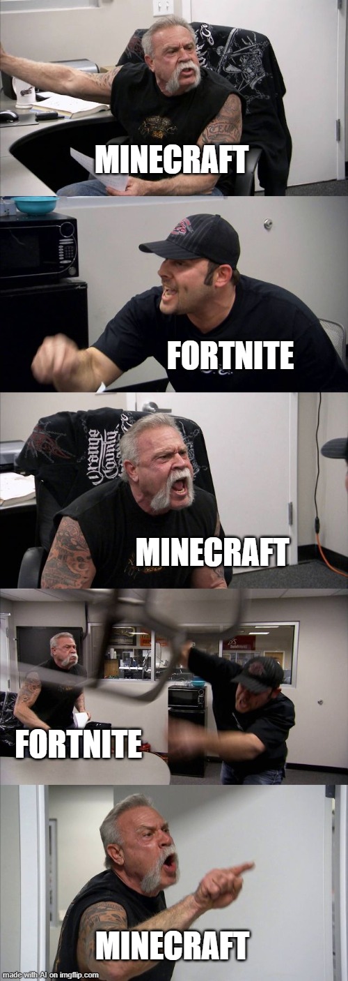 Minecraft vs. fortnite | MINECRAFT; FORTNITE; MINECRAFT; FORTNITE; MINECRAFT | image tagged in memes,american chopper argument,minecraft,fortnite,argument,random | made w/ Imgflip meme maker
