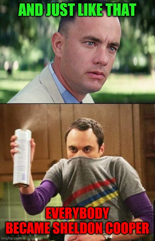 AND JUST LIKE THAT; EVERYBODY BECAME SHELDON COOPER | image tagged in memes,and just like that | made w/ Imgflip meme maker