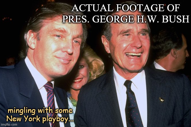 The President and the playboy. | ACTUAL FOOTAGE OF PRES. GEORGE H.W. BUSH; mingling with some New York playboy... | image tagged in trump and george h w bush,playboy,billionaire,george bush,photos,photo | made w/ Imgflip meme maker