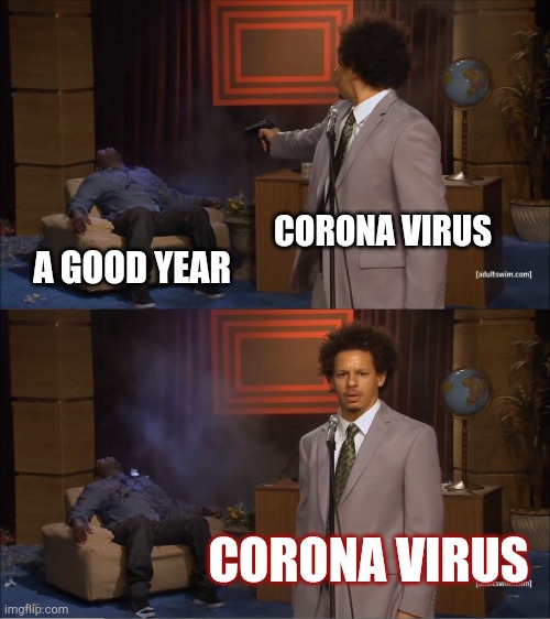 Who Killed Hannibal Meme | CORONA VIRUS; A GOOD YEAR; CORONA VIRUS | image tagged in memes,who killed hannibal | made w/ Imgflip meme maker