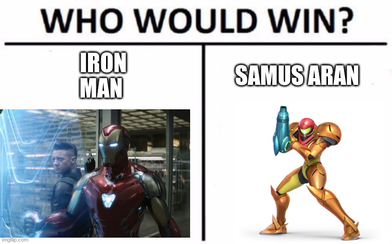 Who Would Win? | IRON MAN; SAMUS ARAN | image tagged in memes,who would win | made w/ Imgflip meme maker