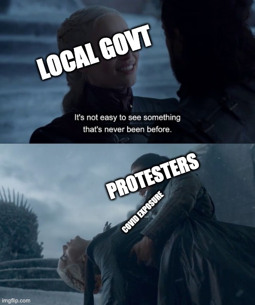 Covid19 GoT ending | LOCAL GOVT; PROTESTERS; COVID EXPOSURE | image tagged in covid-19,game of thrones | made w/ Imgflip meme maker