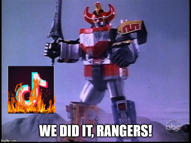 the rangers did it! | this is a mega win! | image tagged in anti tik tok,power rangers | made w/ Imgflip meme maker