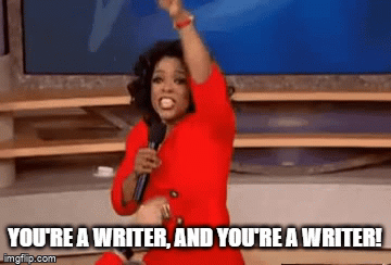 Oprah 'You Get A Car' | YOU'RE A WRITER, AND YOU'RE A WRITER! | image tagged in gifs | made w/ Imgflip video-to-gif maker