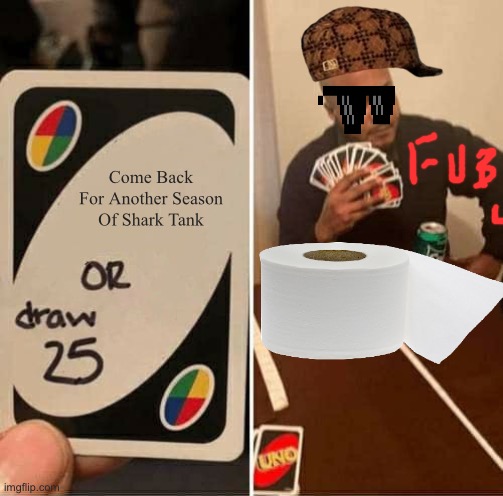 Daymond Garfield John FUBU | Come Back For Another Season Of Shark Tank | image tagged in memes,uno draw 25 cards,shark tank | made w/ Imgflip meme maker