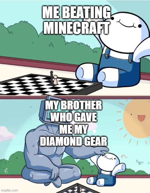 Baby Beats Computer at Chess (2-panel) | ME BEATING MINECRAFT; MY BROTHER
WHO GAVE
ME MY
DIAMOND GEAR | image tagged in baby beats computer at chess 2-panel | made w/ Imgflip meme maker