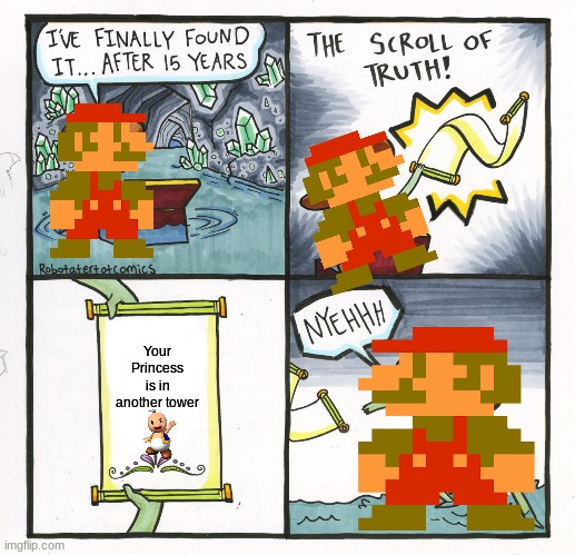 Poor Mario | Your Princess is in another tower | image tagged in memes,the scroll of truth | made w/ Imgflip meme maker