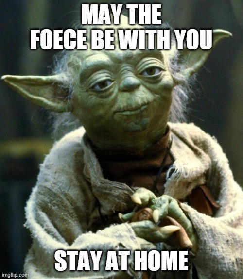 MAY THE FOECE BE WITH YOU STAY AT HOME | image tagged in memes,star wars yoda | made w/ Imgflip meme maker