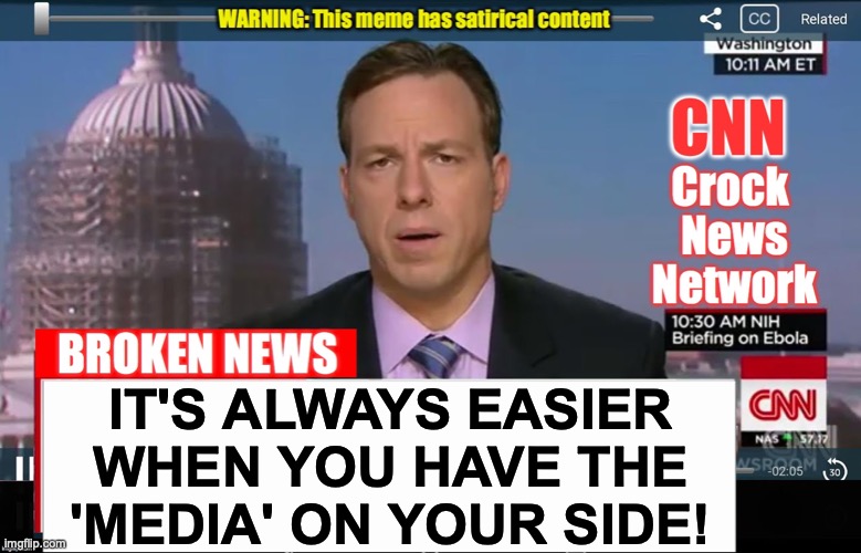 CNN Crock News Network | IT'S ALWAYS EASIER WHEN YOU HAVE THE 'MEDIA' ON YOUR SIDE! | image tagged in cnn crock news network | made w/ Imgflip meme maker