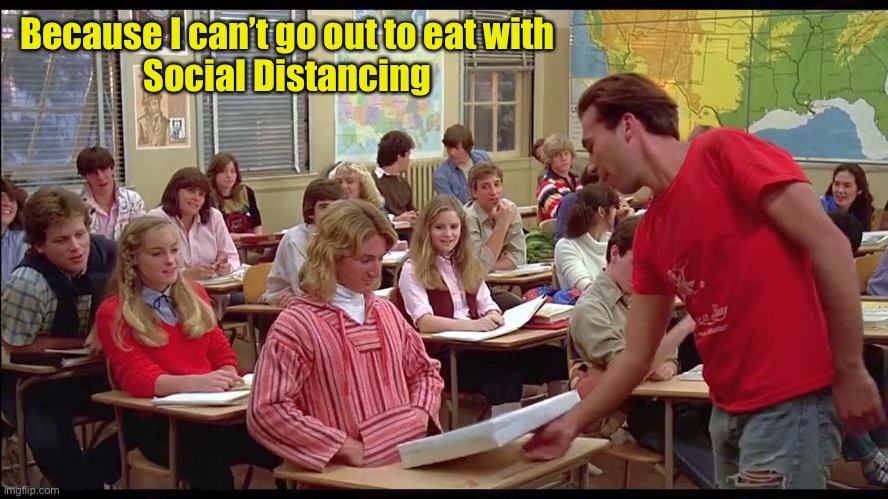 Because I can’t go out to eat with
Social Distancing | made w/ Imgflip meme maker