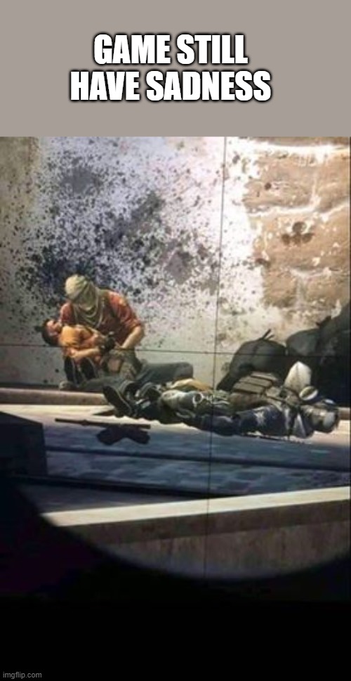 GAME STILL HAVE SADNESS | image tagged in csgo | made w/ Imgflip meme maker