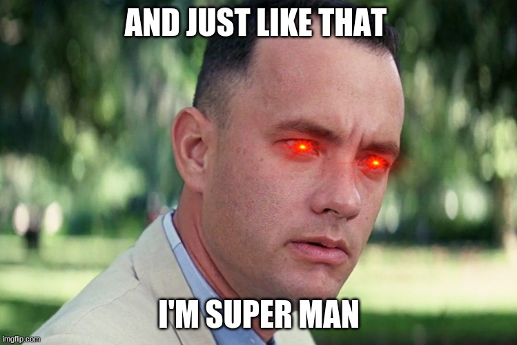 And Just Like That | AND JUST LIKE THAT; I'M SUPER MAN | image tagged in memes,and just like that | made w/ Imgflip meme maker