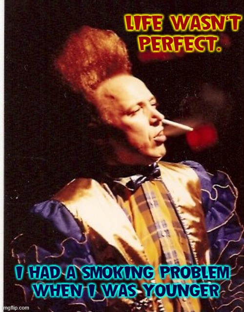 Why you don't see salsa dancers much, anymore... | LIFE WASN'T PERFECT. I HAD A SMOKING PROBLEM     WHEN I WAS YOUNGER | image tagged in vince vance,smoking,nose,cigarette,new meme,latino | made w/ Imgflip meme maker