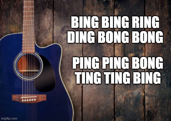 country music | BING BING RING DING BONG BONG; PING PING BONG TING TING BING | image tagged in country music | made w/ Imgflip meme maker