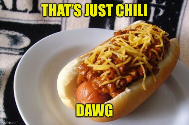 THAT’S JUST CHILI DAWG | made w/ Imgflip meme maker