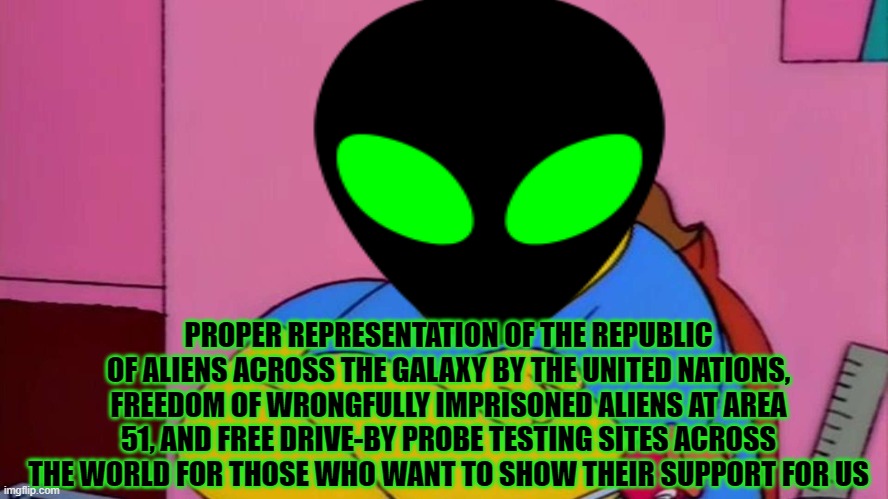PROPER REPRESENTATION OF THE REPUBLIC OF ALIENS ACROSS THE GALAXY BY THE UNITED NATIONS, FREEDOM OF WRONGFULLY IMPRISONED ALIENS AT AREA 51, | made w/ Imgflip meme maker