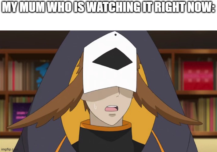 Confused Fukurou | MY MUM WHO IS WATCHING IT RIGHT NOW: | image tagged in confused fukurou | made w/ Imgflip meme maker