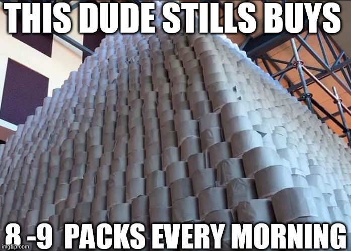 THIS DUDE STILLS BUYS 8 -9  PACKS EVERY MORNING | made w/ Imgflip meme maker