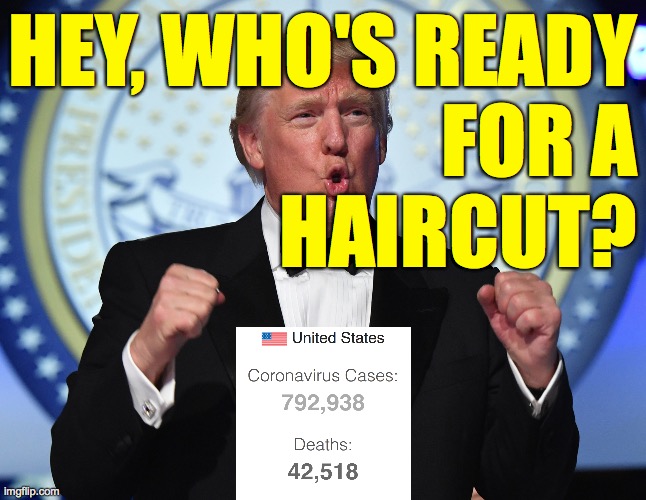 Tuesday April 21. | HEY, WHO'S READY
FOR A
HAIRCUT? | image tagged in memes,maga | made w/ Imgflip meme maker