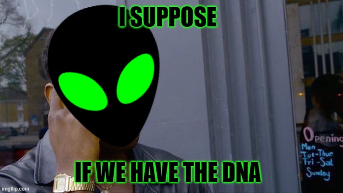 Roll Safe Think About It Meme | IF WE HAVE THE DNA I SUPPOSE | image tagged in memes,roll safe think about it | made w/ Imgflip meme maker