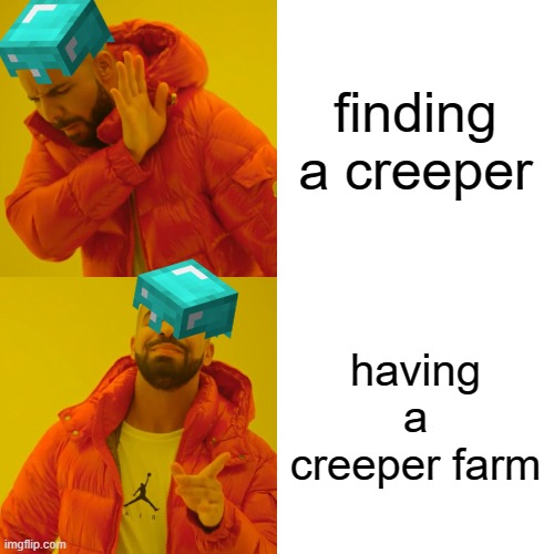 creepers | finding a creeper; having a creeper farm | image tagged in memes,drake hotline bling | made w/ Imgflip meme maker